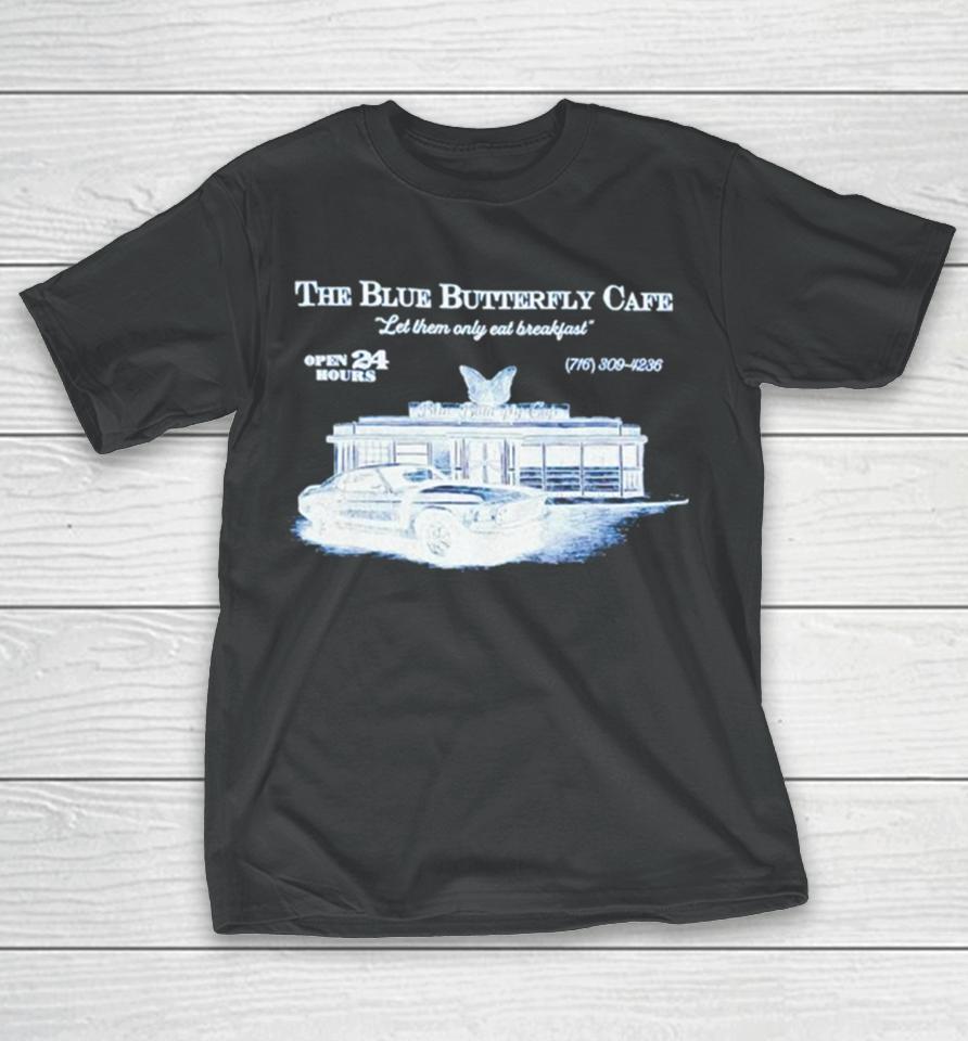 The Blue Butterfly Cafe Let Them Only Eat Breakfast T-Shirt