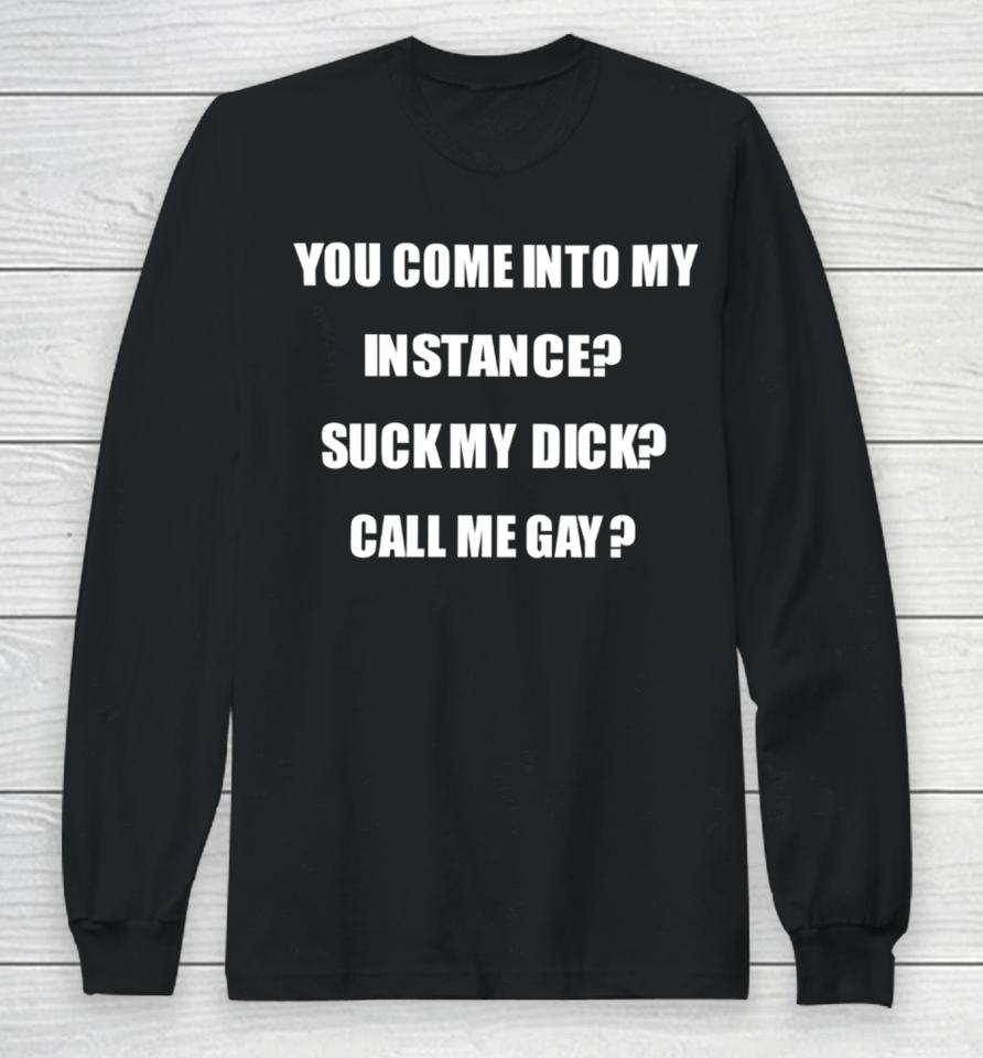 The Boogie Woogie You Come Into My Instance Suck My Dick Call Me Gay Long Sleeve T-Shirt