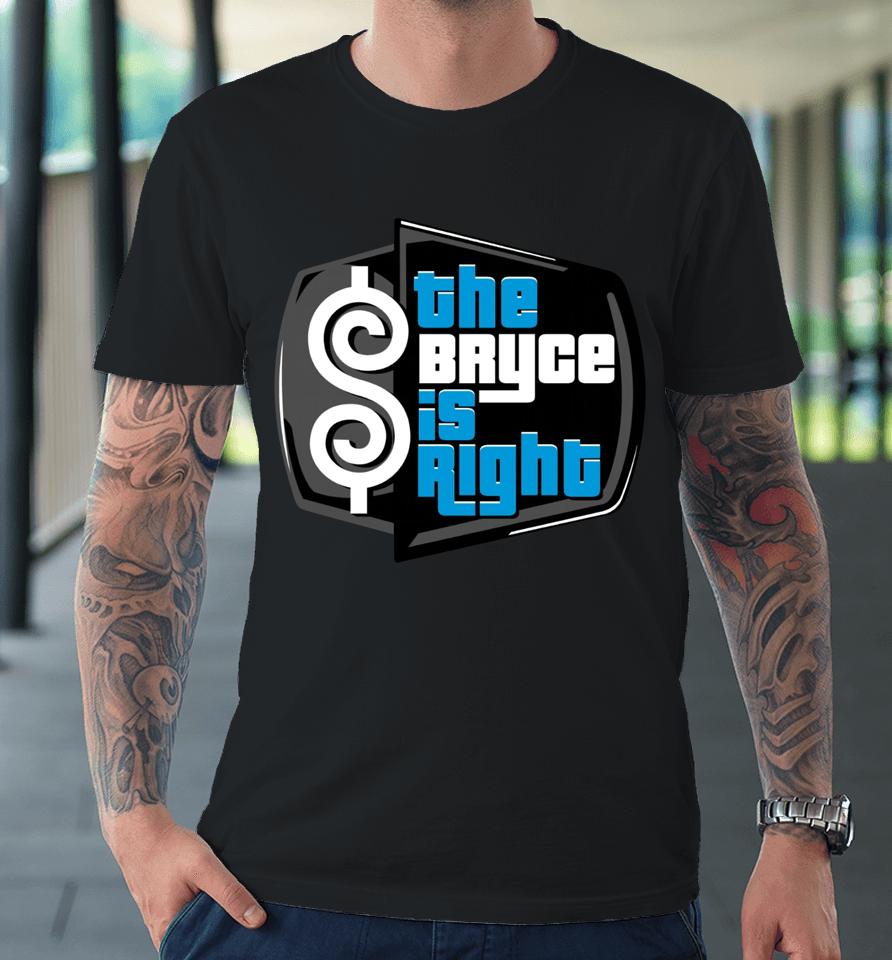 The Bryce Is Right Premium T-Shirt