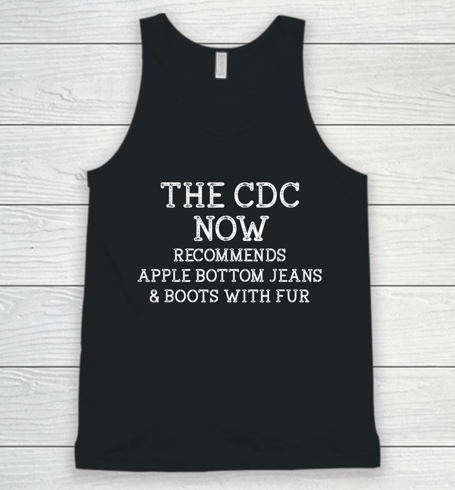 The Cdc Now Recommends Apple Bottom Jeans &Amp; Boots With Fur Unisex Tank Top