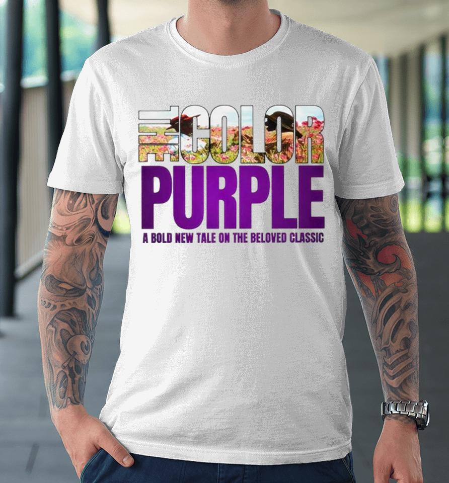 The Color Purple A Bold New Tale On The Beloved Movie 2023 Premium T-Shirt