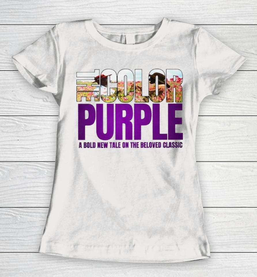 The Color Purple A Bold New Tale On The Beloved Movie 2023 Women T-Shirt