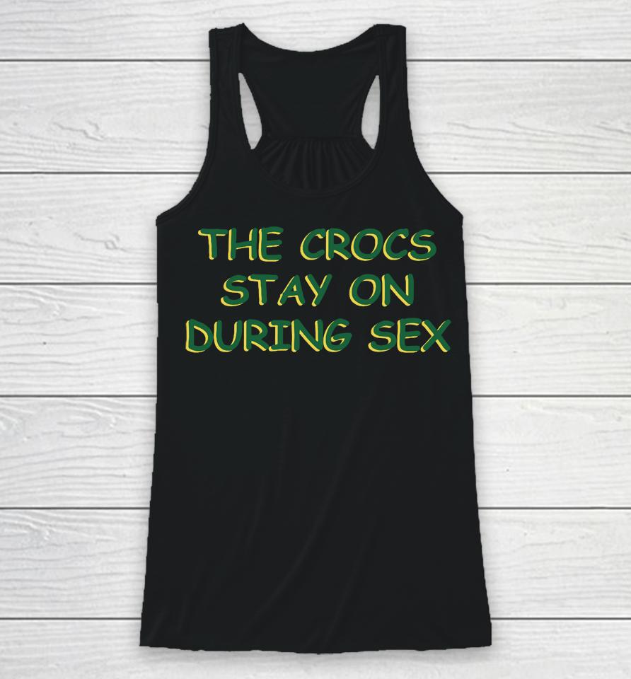 The Crocs Stay On During Sex Racerback Tank