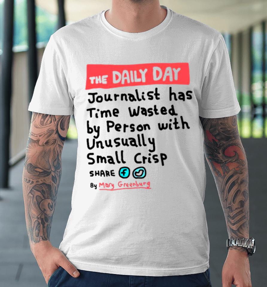 The Daily Day Journalist Has Time Wasted By Person With Unusually Small Crisp Premium T-Shirt