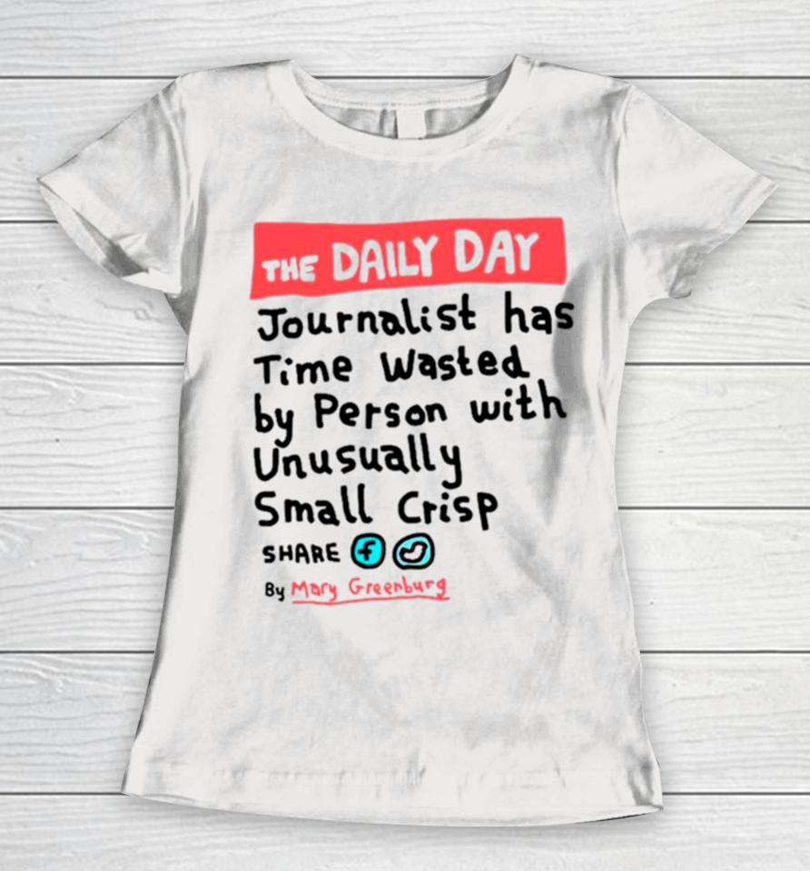 The Daily Day Journalist Has Time Wasted By Person With Unusually Small Crisp Women T-Shirt