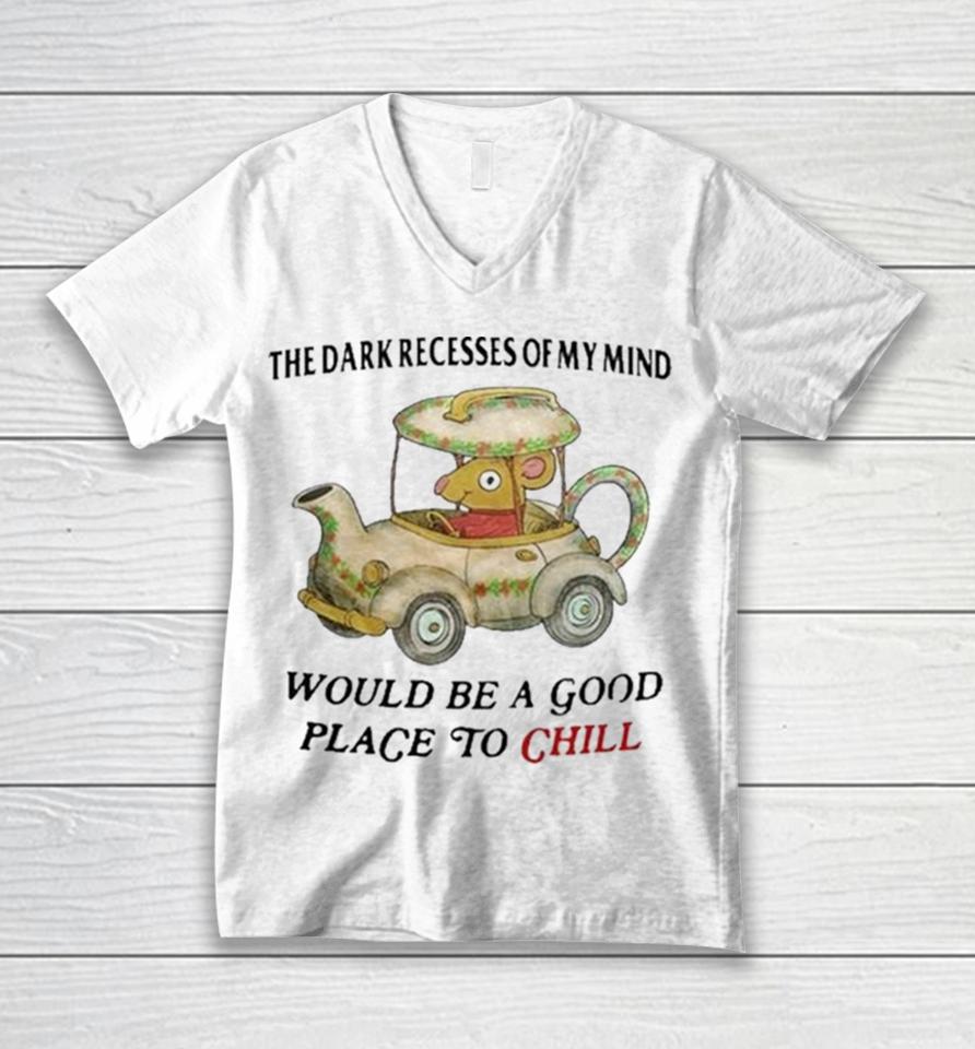 The Dark Recesses Of My Mind Would Be A Good Place To Chill Unisex V-Neck T-Shirt