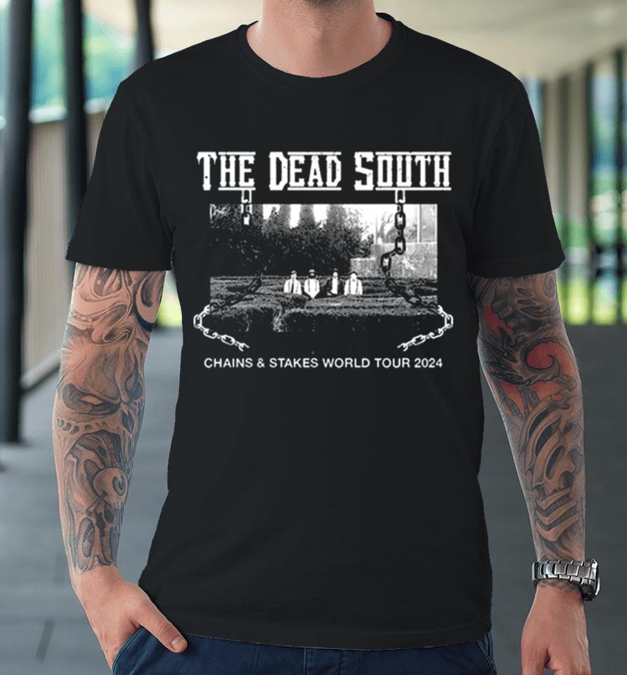 The Dead South Chains &Amp; Stakes World Tour 2024 Performance Schedule Premium T-Shirt