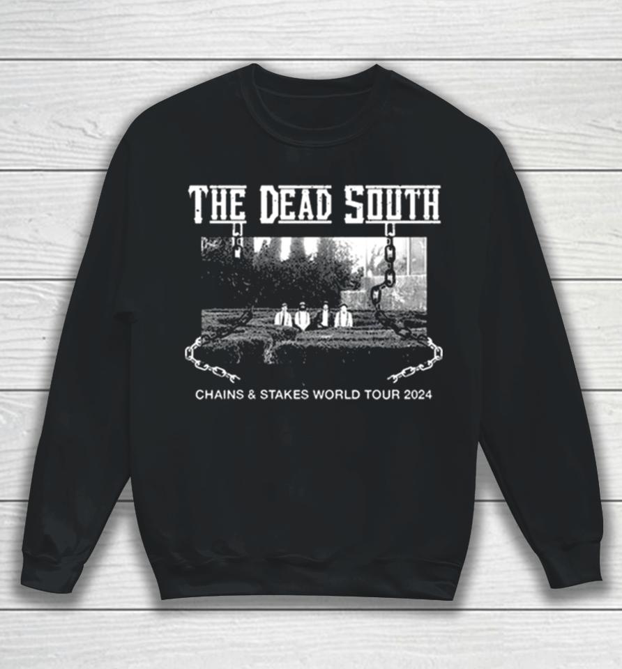 The Dead South Chains &Amp; Stakes World Tour 2024 Performance Schedule Sweatshirt