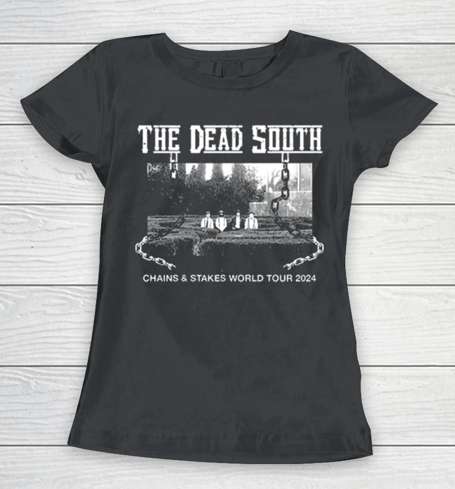 The Dead South Chains &Amp; Stakes World Tour 2024 Performance Schedule Women T-Shirt
