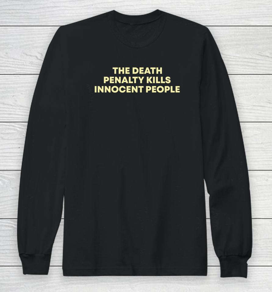 The Death Penalty Kills Innocent People Long Sleeve T-Shirt