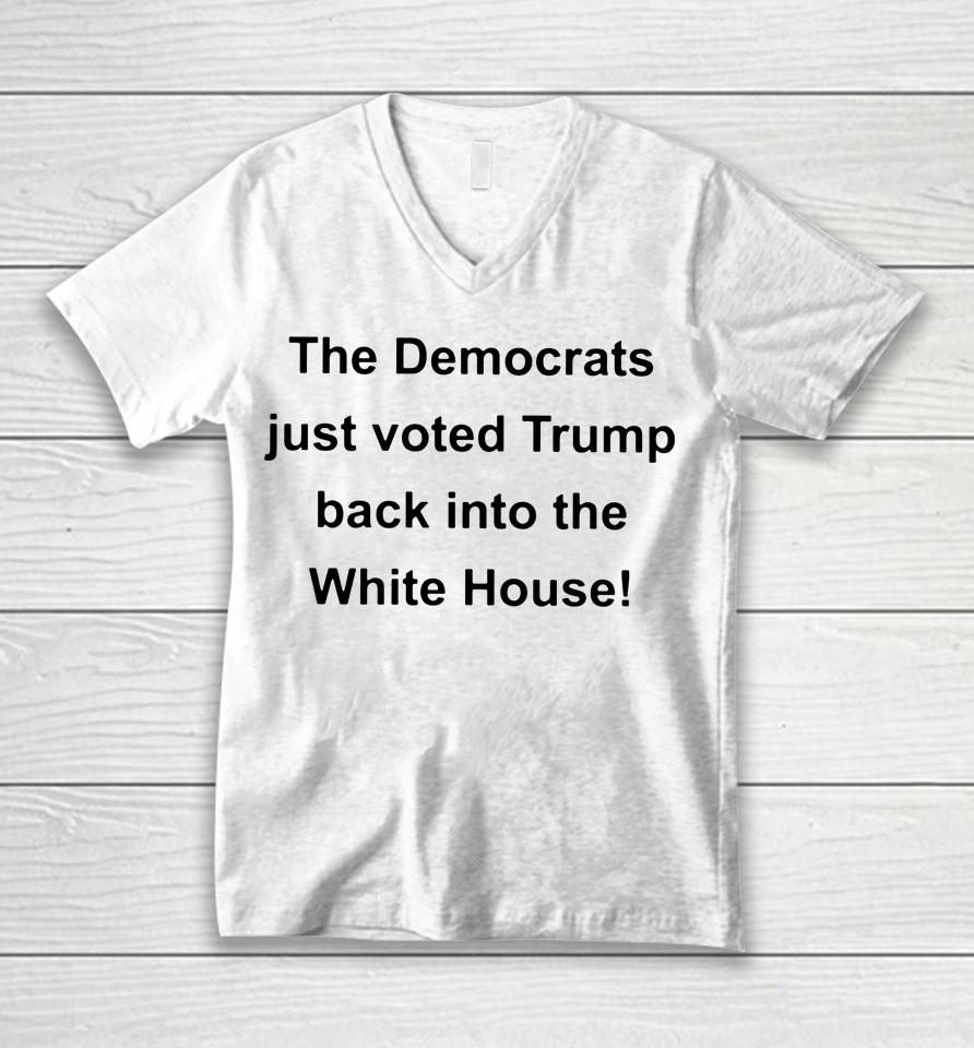 The Democrats Just Voted Trump Back Into The White House Unisex V-Neck T-Shirt