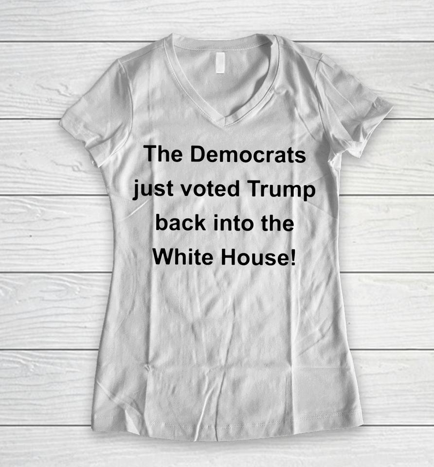 The Democrats Just Voted Trump Back Into The White House Women V-Neck T-Shirt
