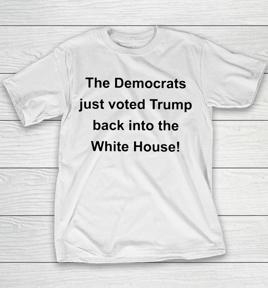 The Democrats Just Voted Trump Back Into The White House Youth T-Shirt