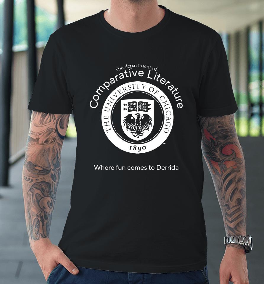 The Departerment Comparative Literature Where Fun Comes To Derrida Premium T-Shirt