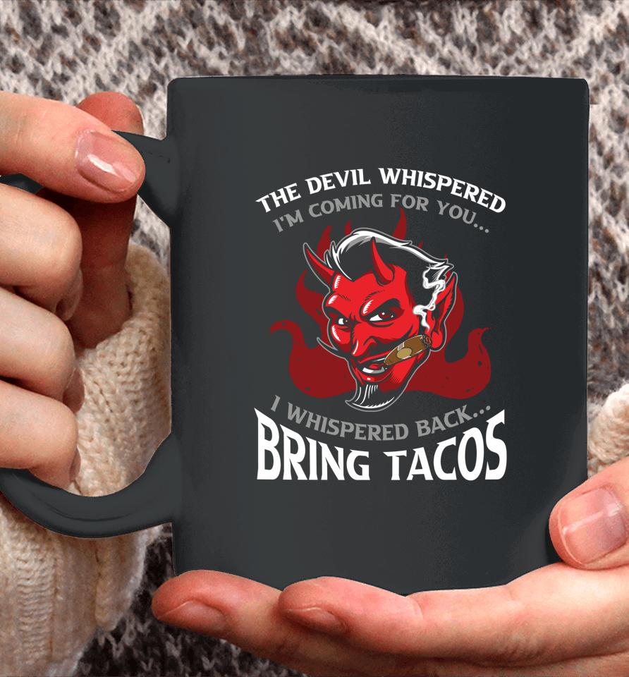 The Devil Whispered Bring Tacos Coffee Mug