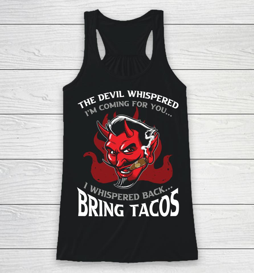 The Devil Whispered Bring Tacos Racerback Tank