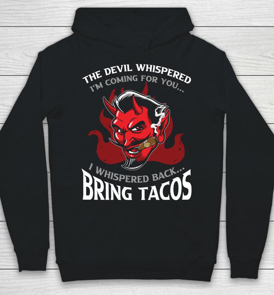 The Devil Whispered Bring Tacos Hoodie