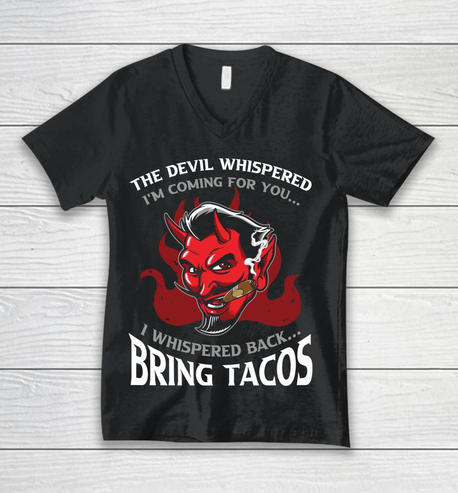 The Devil Whispered Bring Tacos Unisex V-Neck T-Shirt
