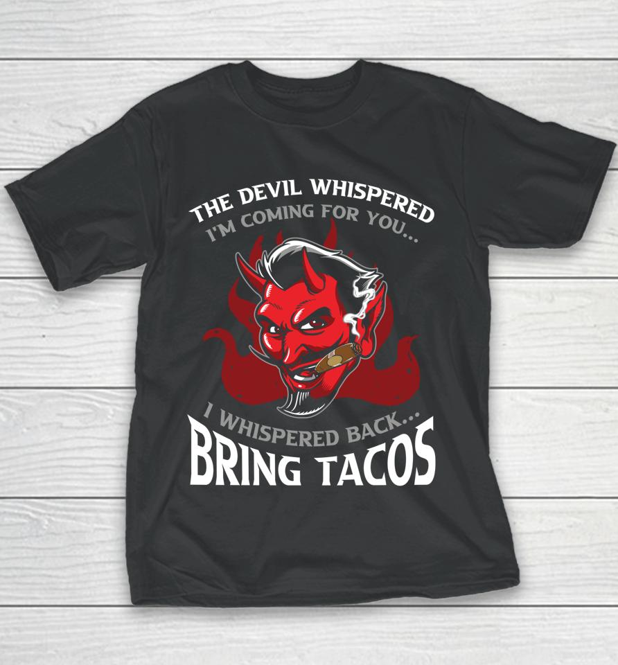 The Devil Whispered Bring Tacos Youth T-Shirt