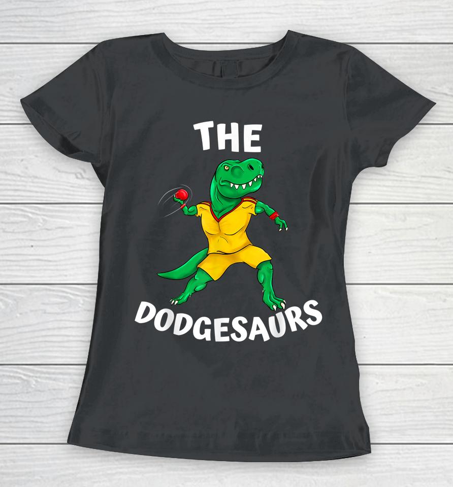 The Dodgesaurs Dodgeball Team Funny Dinosaur Dodgeball Women T-Shirt