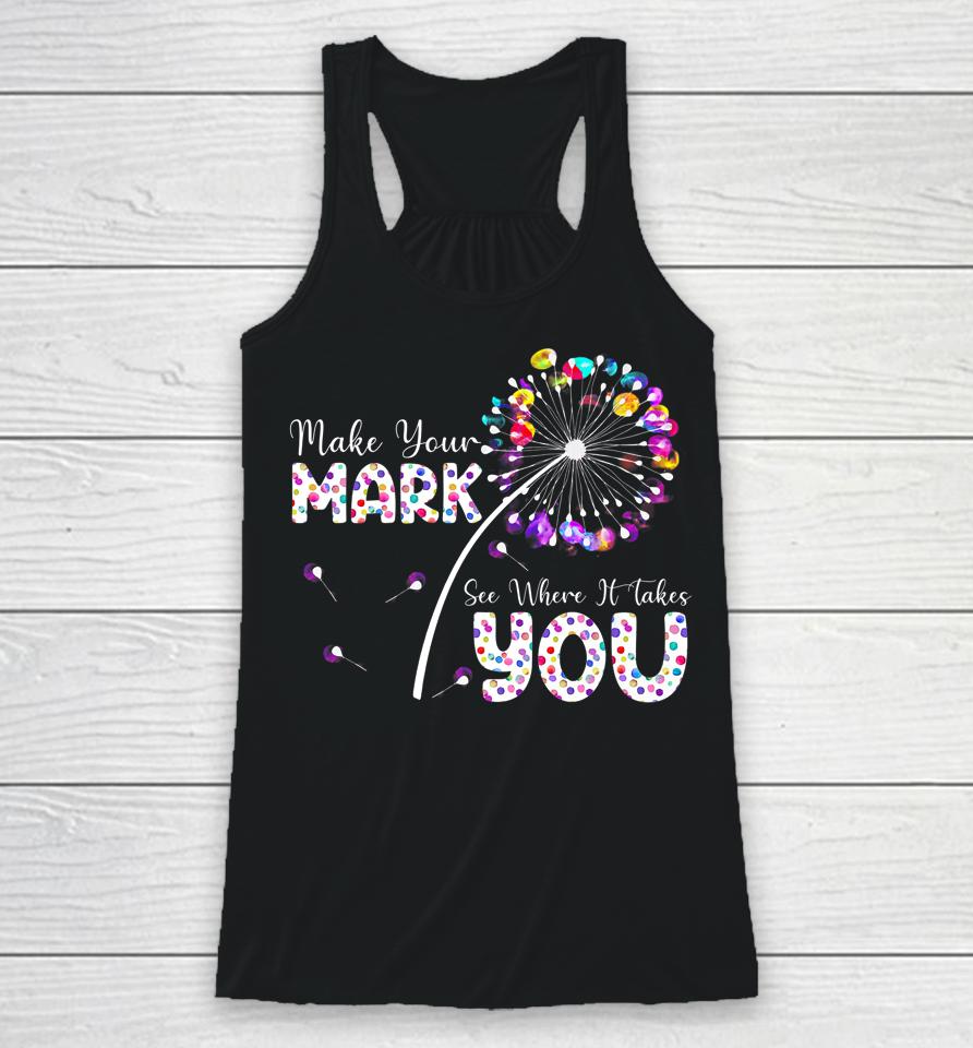The Dot Day Make Your Mark See Where It Takes You Dot Racerback Tank