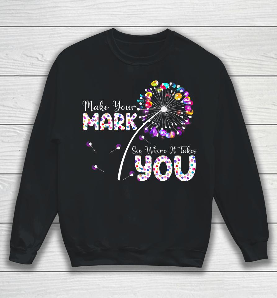 The Dot Day Make Your Mark See Where It Takes You Dot Sweatshirt