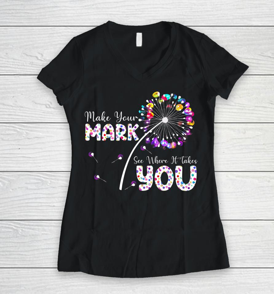 The Dot Day Make Your Mark See Where It Takes You Dot Women V-Neck T-Shirt