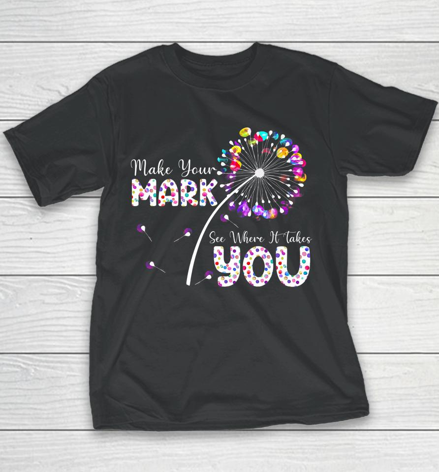 The Dot Day Make Your Mark See Where It Takes You Dot Youth T-Shirt