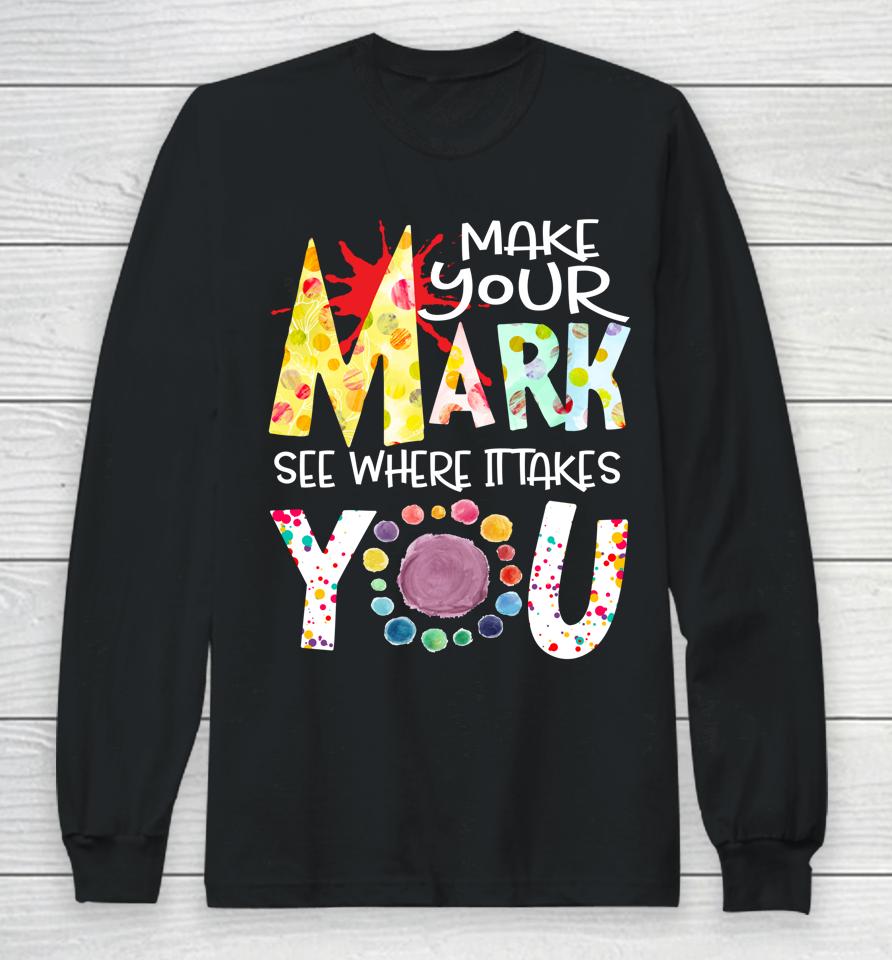 The Dot Day T-Shirt Make Your Mark See Where It Takes You Dot Long Sleeve T-Shirt