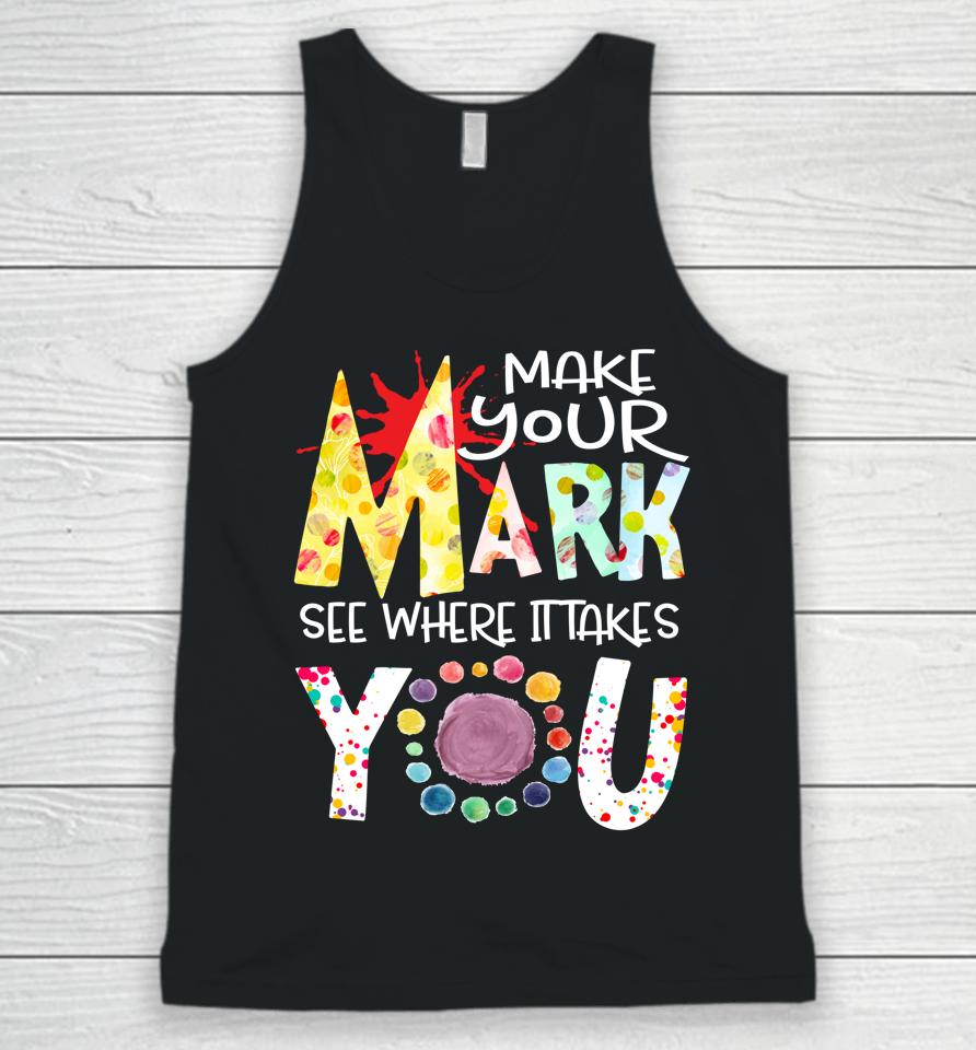The Dot Day T-Shirt Make Your Mark See Where It Takes You Dot Unisex Tank Top