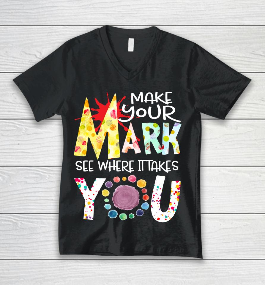 The Dot Day T-Shirt Make Your Mark See Where It Takes You Dot Unisex V-Neck T-Shirt