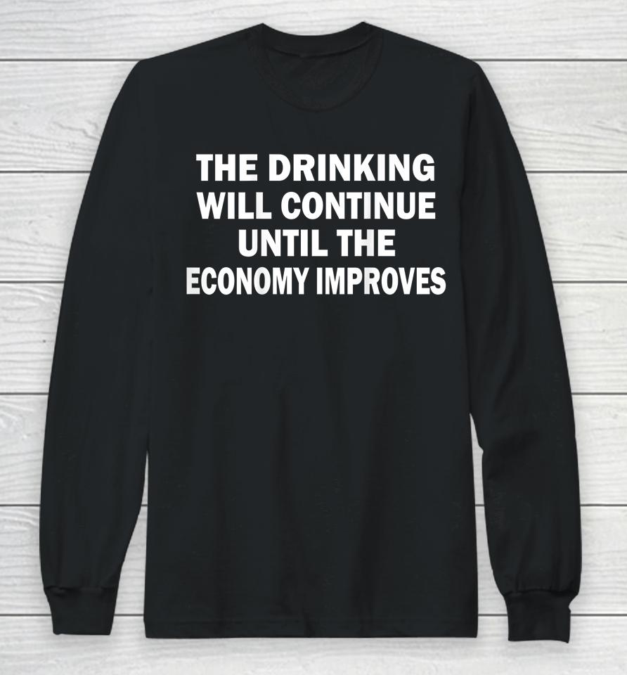 The Drinking Will Continue Until The Economy Improves Long Sleeve T-Shirt