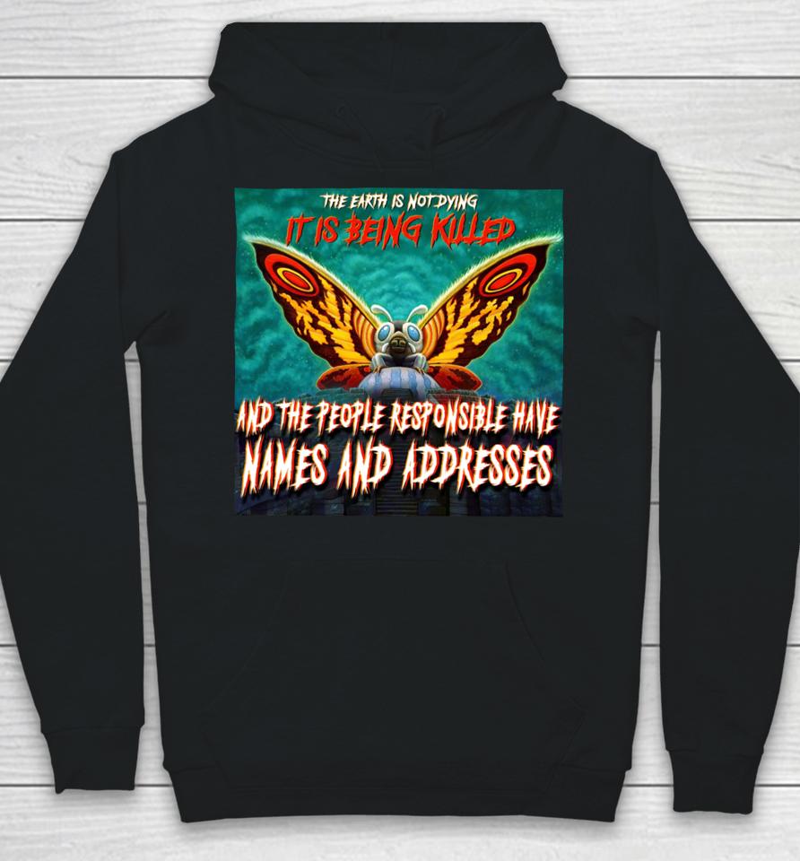 The Earth Is Not Dying It Is Being Killed And The People Responsible Have Names And Addresses Hoodie
