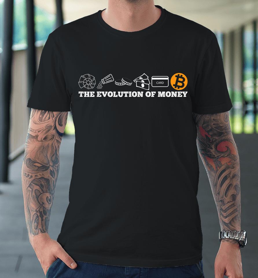 The Evolution Of Money Bitcoin Btc Crypto Cryptocurrency Premium T-Shirt