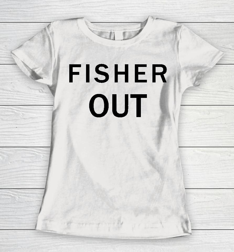 The Fan Wearing Fisher Out Women T-Shirt