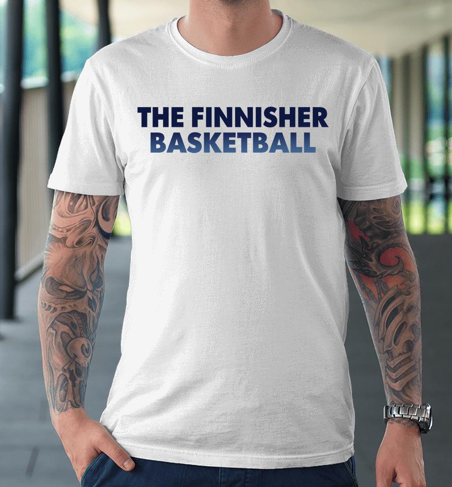 The Finnisher Basketball Premium T-Shirt