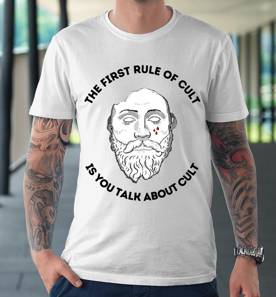 The First Rule Of Cult Is You Talk About Cult Premium T-Shirt