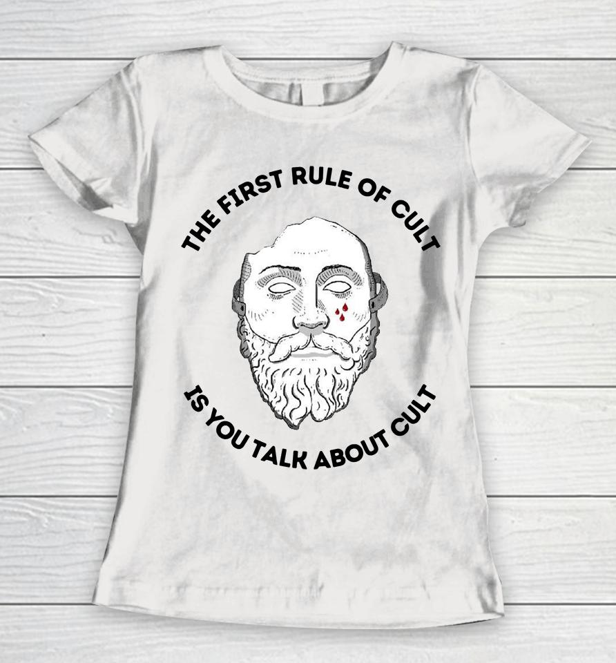 The First Rule Of Cult Is You Talk About Cult Women T-Shirt