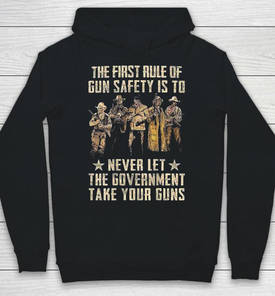 The First Rule Of Gun Safety Is To Never Let The Government Take Your Guns Hoodie