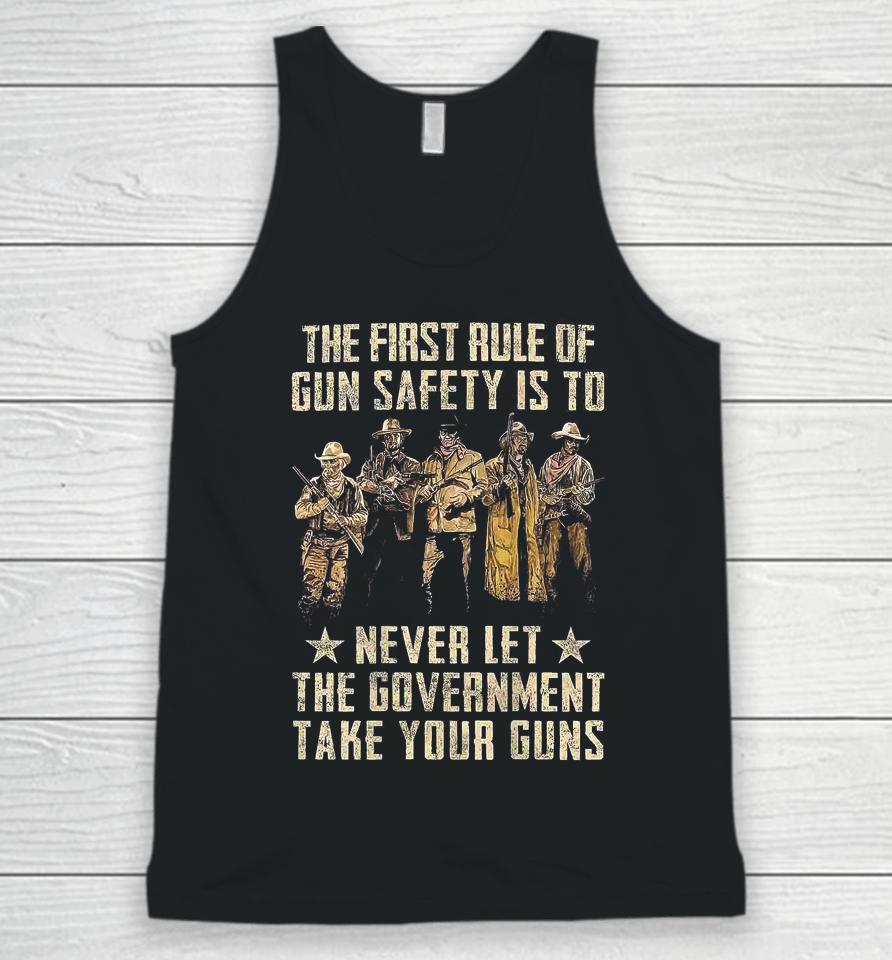 The First Rule Of Gun Safety Is To Never Let The Government Take Your Guns Unisex Tank Top