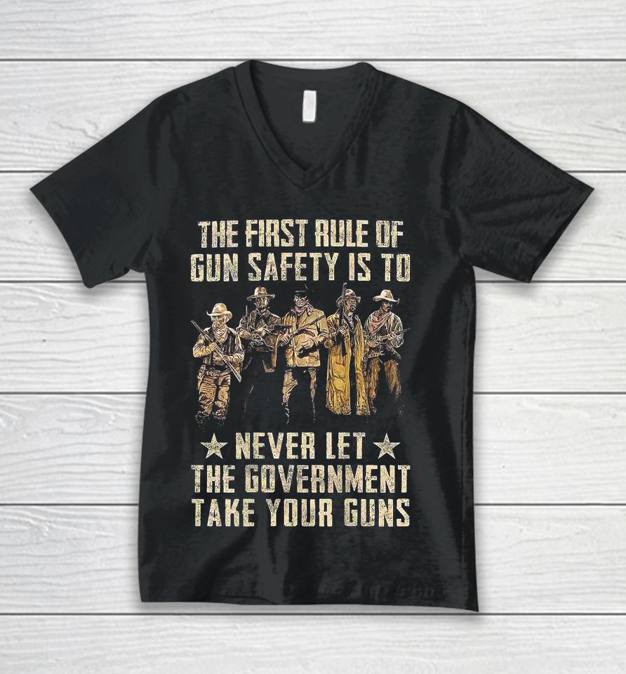 The First Rule Of Gun Safety Is To Never Let The Government Take Your Guns Unisex V-Neck T-Shirt