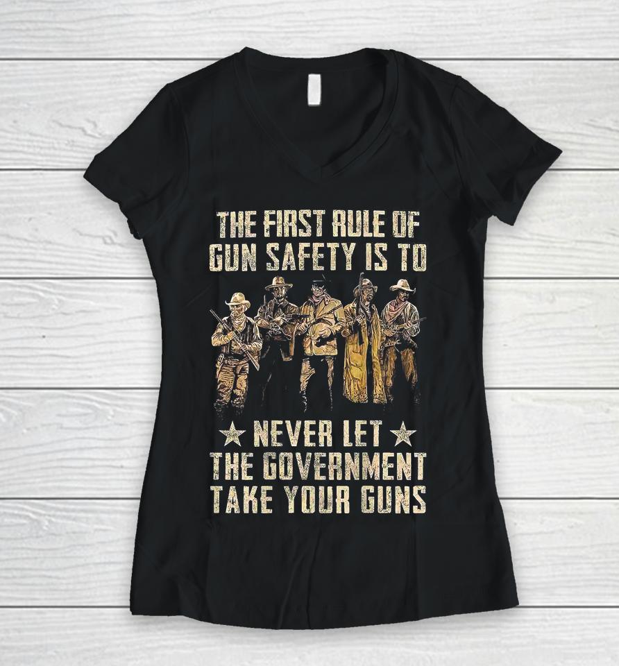 The First Rule Of Gun Safety Is To Never Let The Government Take Your Guns Women V-Neck T-Shirt