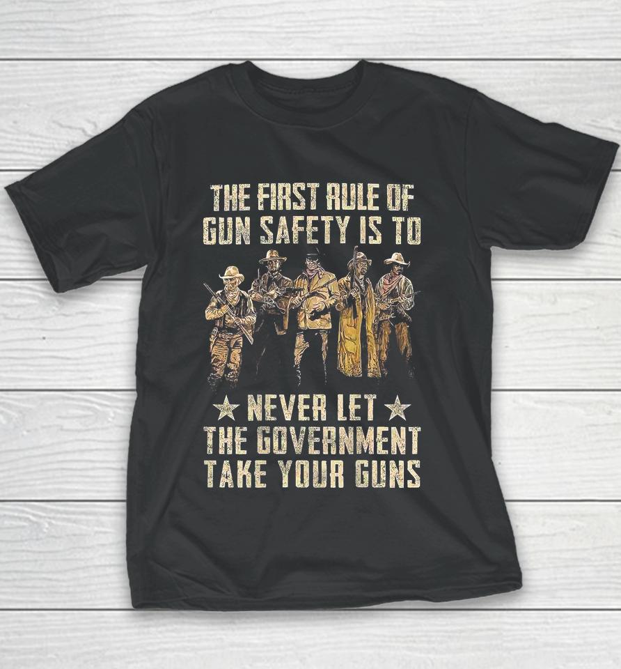 The First Rule Of Gun Safety Is To Never Let The Government Take Your Guns Youth T-Shirt