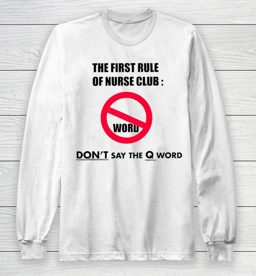 The First Rule Of Nurse Club Don’t Say The Q Word Long Sleeve T-Shirt