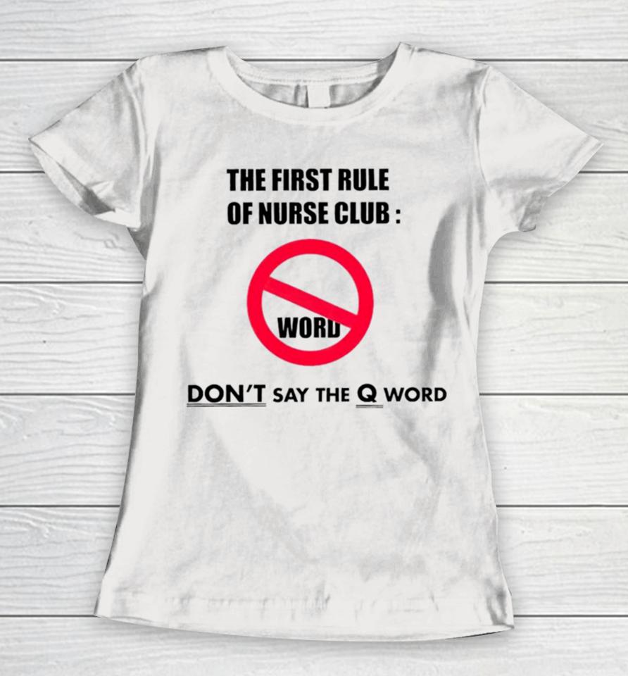 The First Rule Of Nurse Club Don’t Say The Q Word Women T-Shirt