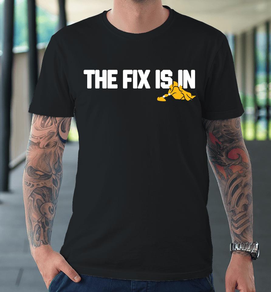 The Fix Is In 2022 Barstool Sports Premium T-Shirt