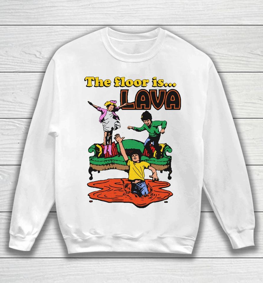 The Floor Is Lava Sweatshirt