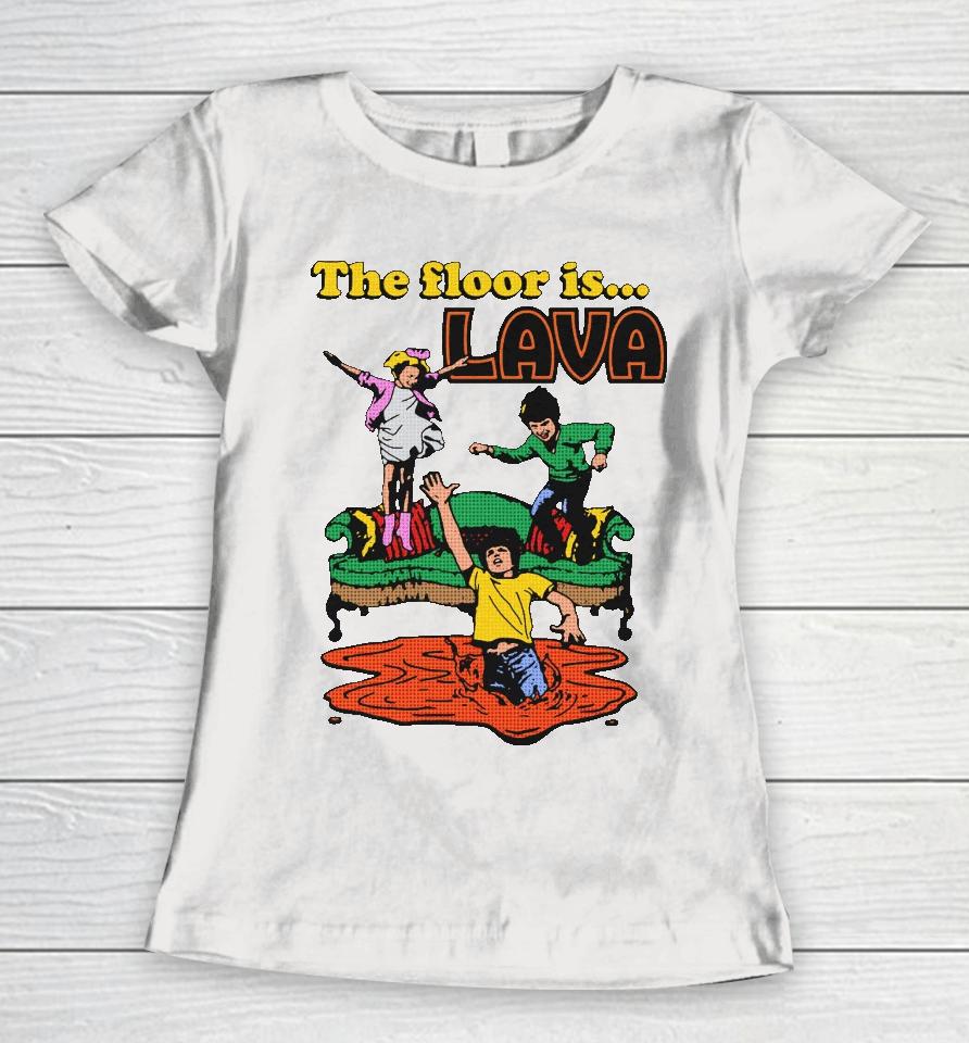 The Floor Is Lava Women T-Shirt