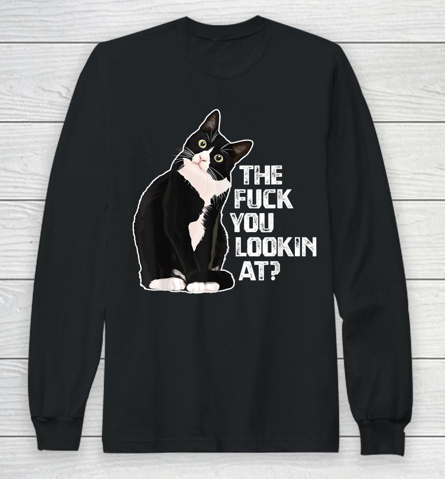 The Fuck You Lookin At For Cat Lovers Long Sleeve T-Shirt