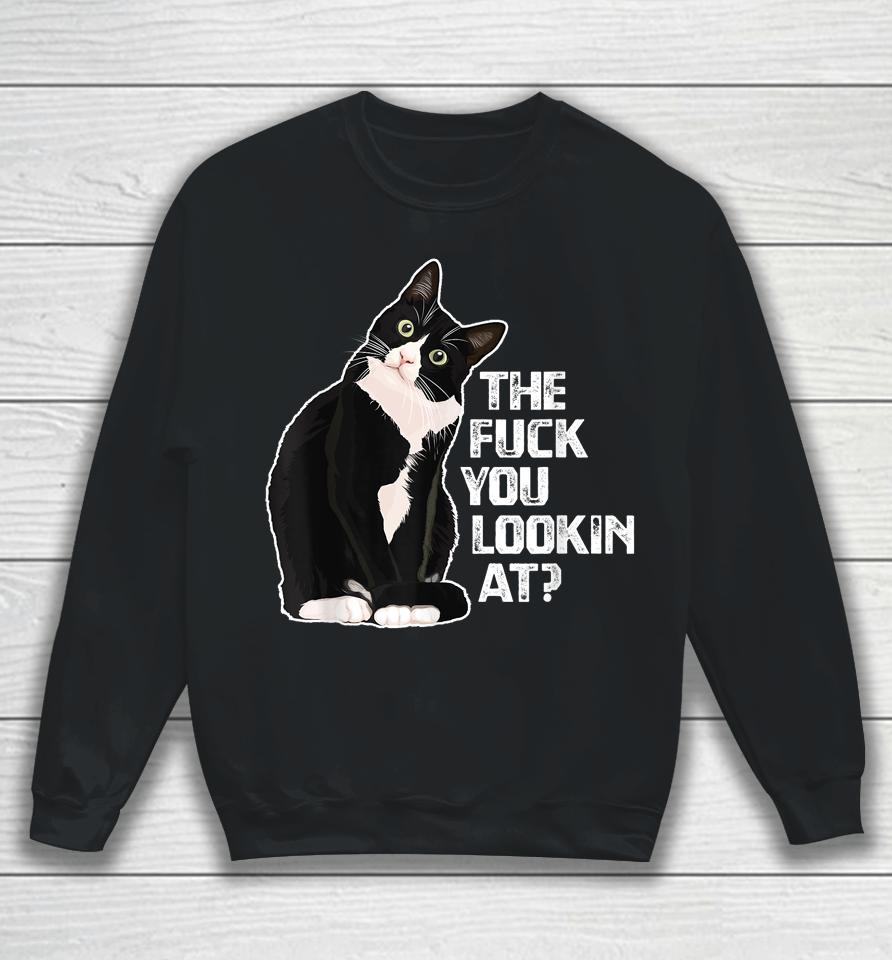 The Fuck You Lookin At For Cat Lovers Sweatshirt